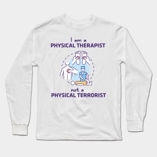 Physical Therapist, Not A Physical Terrorist Long Sleeve T-Shirt